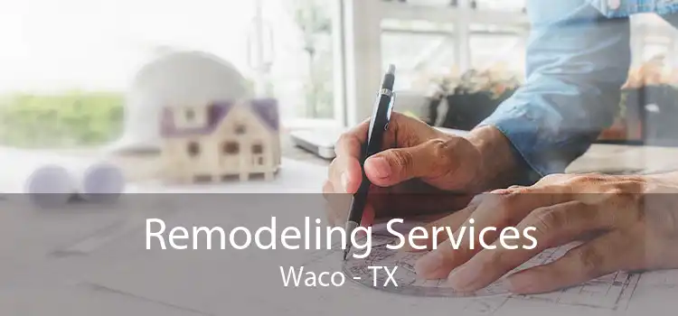 Remodeling Services Waco - TX