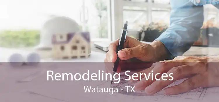 Remodeling Services Watauga - TX