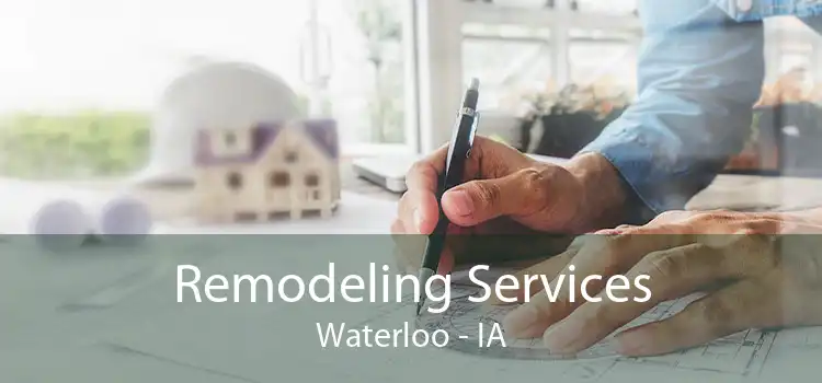 Remodeling Services Waterloo - IA