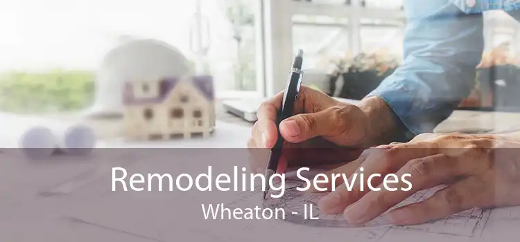 Remodeling Services Wheaton - IL